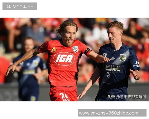 阿德莱德联与墨尔本的激烈对决谁能笑到最后精彩赛事前瞻 阿德莱德联与墨尔本的激烈对决谁能笑到最后精彩赛事前瞻